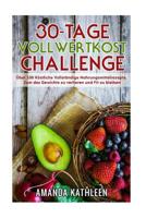 30-Tage-Vollwertkost-Challenge : ?ber 100 K?stliche Vollst?ndige Nahrungsmittelrezepte, Zum des Gewichts Zu Verlieren und Fit Zu Bleiben 1725684322 Book Cover