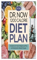 Dr. Now 1200 Calorie Diet Plan: A Guide to Dr. Now's Weight Loss Plan and Sustainable Lifestyle Changes B0F3JQ2JCH Book Cover