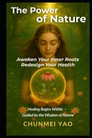 The Power of Nature: Awaken Your Inner Roots and Redesign Your Health B0FJ85HC3S Book Cover