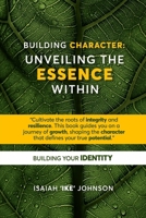 Building Character: Unveiling the Essence Within B0FJDCX7NM Book Cover