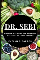 Dr Sebi: Alkaline Diet Guide For Reversing Diseases and Living Healthy B084B1R2FR Book Cover