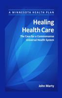 Healing Health Care: The Case for a Commonsense Universal Health System 1945148012 Book Cover