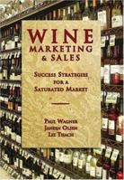 Wine Marketing & Sales: Success Strategies for a Saturated Market 1934259454 Book Cover