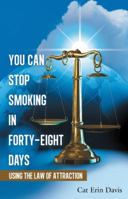 You Can Stop Smoking in Forty-Eight Days: Using the Law of Attraction 1452590656 Book Cover