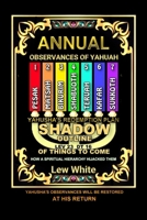 ANNUAL OBSERVANCES OF YAHUAH: HOW A SPIRITUAL HIERARCHY HIJACKED THEM B0H4S6G2X5 Book Cover