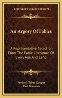 An Argosy of Fables: A Representative Selection From the Fable Literature of Every Age and Land 1522788840 Book Cover