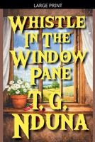 Whistle in the Window Pane B0GYMNHQZ4 Book Cover