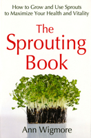 The Sprouting Book: How to Grow and Use Sprouts to Maximize Your Health and Vitality (Avery Health Guides)
