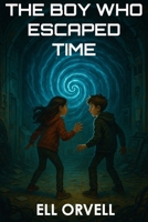 The Boy Who Escaped Time (Dark Space) B0F9P29NMK Book Cover