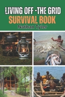 LIVING OFF-THE GRID SURVIVAL BOOK: Your Ultimate Survival Guide B0DSW9Y15X Book Cover