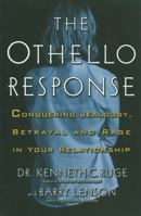 The Othello Response: Dealing with Jealousy, Suspicion and Rage in Your Relationship 1569245037 Book Cover