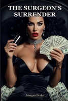 The Surgeon's Surrender: He holds every life in his hands. One woman took his from him. A Dark Femdom Financial Domination Romance. (Mastered) B0H57RXC2B Book Cover