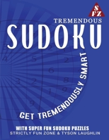 Tremendous Sudoku: Get Tremendously Smart With Super Fun Sudoku Puzzles 1690494832 Book Cover