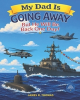 My Dad is Going Away But He Will be Back One Day!: A Deployment Story (Deployment Series Book 1) 1971190012 Book Cover