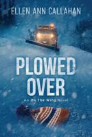 Plowed Over: On the Wing 0996252835 Book Cover