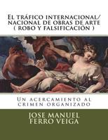 El Trafico Internacional/Nacional de Obras de Arte ( Robo y Falsificacion ): Un Acercamiento Al Crimen Organizado 150040618X Book Cover