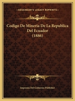 Codigo De Mineria De La Republica Del Ecuador (1886) 1160332320 Book Cover