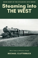 Steaming into the West: More Tales of Western Steam 1917824130 Book Cover