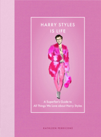 Harry Styles Is Life: A Superfan’s Guide to All Things We Love about Harry Styles 0760393192 Book Cover