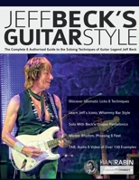 Jeff Beck's Guitar Style: The Complete & Authorised Guide to the Soloing Techniques of Guitar Legend Jeff Beck (Learn Rock Guitar Technique) 178933442X Book Cover