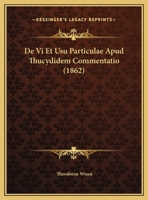 De Vi Et Usu Particulae Apud Thucydidem Commentatio (1862) 1169630812 Book Cover