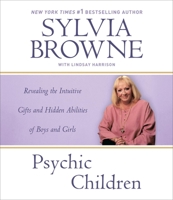 Psychic Children: Revealing the Intuitive Gifts and Hidden Abilities of Boys and Girls 0739486748 Book Cover