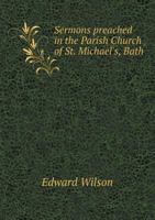 Sermons Preached in the Parish Church of St. Michael's, Bath 1010453092 Book Cover