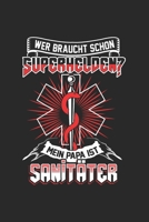 Wer braucht schon Superhelden? Mein Papa ist Sanit�ter: Tischtennis & Tischtennisspieler Notizbuch 6'x9' Punktiert Geschenk f�r Ping Pong & Schmetterhand 1677828838 Book Cover