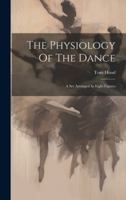 The Physiology Of The Dance: A Set Arranged In Eight Figures... 1020163313 Book Cover