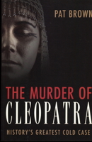 The Murder of Cleopatra: History's Greatest Cold Case 1616146508 Book Cover