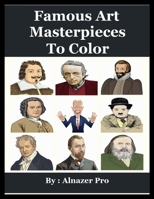 Famous Art Masterpieces To Color: High-Resolution Drawings For Coloring And Learning For Adults And Youth Who Have Influenced Society And Made A Posit B08VCJ4SNJ Book Cover