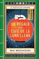 Un regalo en el café de la Luna Llena / Best Wishes from the Full Moon Coffee Shop (Spanish Edition) 6073863314 Book Cover