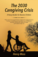 The 2030 Caregiving Crisis: A Heavy Burden for Boomer Children 1682223582 Book Cover