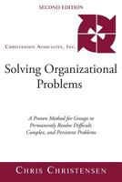 Solving Organizational Problems: A Proven Method for Groups to Permanently Resolve Difficult, Complex, and Persistent Problems 1949804542 Book Cover