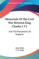 Memorials Of The Civil War Between King Charles I V2: And The Parliament Of England: As It Affected Herefordshire And The Adjacent Counties 1167019385 Book Cover