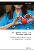 All Aspects of Nursing Care are Equally Important: Integrating Evidence-Based Practices for Comprehensive Patient Care 9999323758 Book Cover