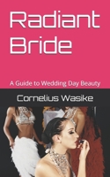 Radiant Bride: A Guide to Wedding Day Beauty B0DTNGCL7G Book Cover