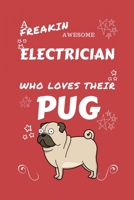 A Freakin Awesome Electrician Who Loves Their Pug: Perfect Gag Gift For An Electrician Who Happens To Be Freaking Awesome And Love Their Doggo! | ... Work | Job | Humour and Banter | Birthday| H 1712893904 Book Cover