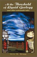 At the Threshold of Liquid Geology: And Other Automatic Tales 0595240216 Book Cover