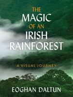 The Magic of an Irish Rainforest: A Visual Journey 1399725602 Book Cover