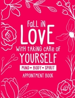 Fall in Love With Taking Care of Yourself - Appointment Book: Undated Daily Planner - Schedule Organizer Notebook for Spa or Salon - Weekly Layout ... - Floral Cover Design (Keeping Organized) 1692869361 Book Cover