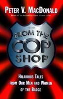 From the Cop Shop: Weird and Wonderful Tales from Our Men and Women of the Badge 0773729127 Book Cover