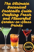 The Ultimate Botanical Cocktails Guide Crafting Fresh and Flavorful Garden-to-Glass Drinks 1836878389 Book Cover
