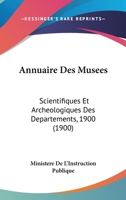 Annuaire Des Musees: Scientifiques Et Archeologiques Des Departements, 1900 (1900) 1161017208 Book Cover
