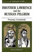 A Retreat With Brother Lawrence and the Russian Pilgrim: Praying Ceaselessly 0867163690 Book Cover
