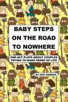 Baby Steps on the Road to Nowhere: One-Act Plays about Couples Trying to Make Sense of Life 1976025494 Book Cover