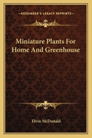 Miniature Plants for home and greenhouse 0548447233 Book Cover