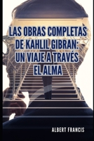 Les œuvres complètes de Khalil Gibran : Un voyage à travers l'âme (French Edition) B0DVV99634 Book Cover