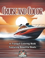 Cruise and Color: A tranquil Coloring Book B0CRPFG8RP Book Cover