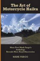 The Art of Motorcycle Haiku: Moto Poet Mark Fargo's Anthology Reveals More Road Discoveries 0578447045 Book Cover